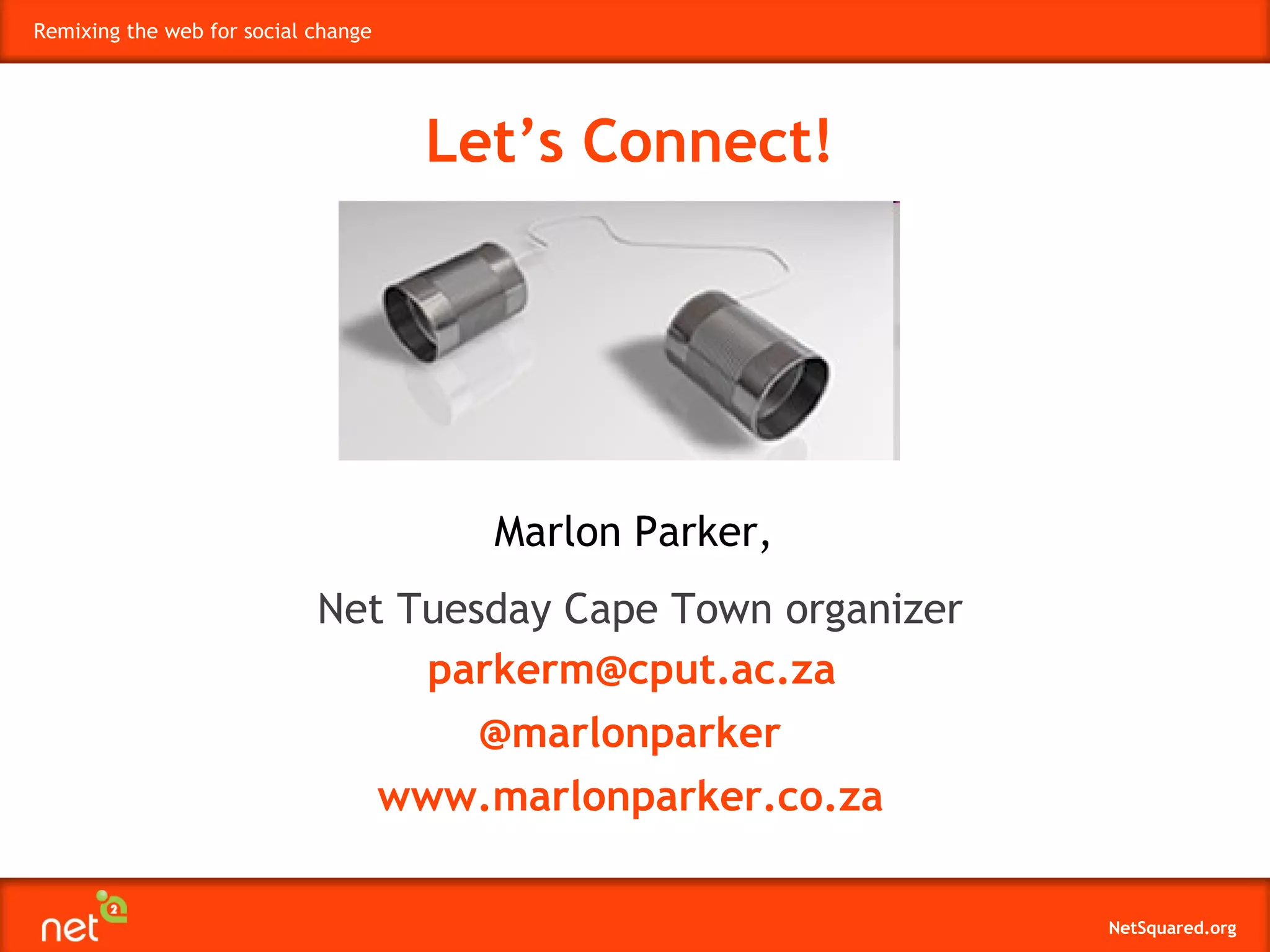 Let’s Connect! [email_address] Marlon Parker,   Net Tuesday Cape Town organizer @marlonparker www.marlonparker.co.za 