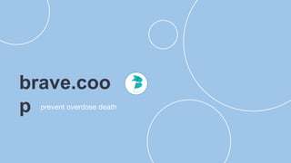 brave.coo
p prevent overdose death
 