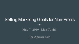 Setting Marketing Goals for Non-Profits
May 7, 2019 | Lida Tohidi
lida@pidari.com
 