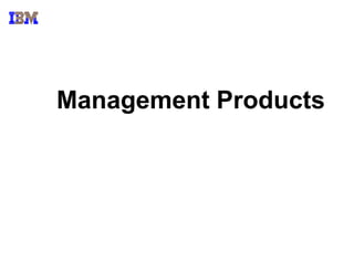 Management Products
 