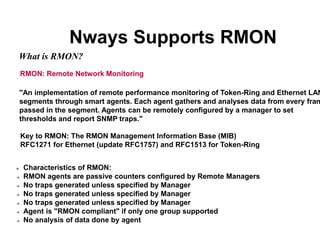 Nways Supports RMON
What is RMON?
RMON: Remote Network Monitoring
Key to RMON: The RMON Management Information Base (MIB)
...