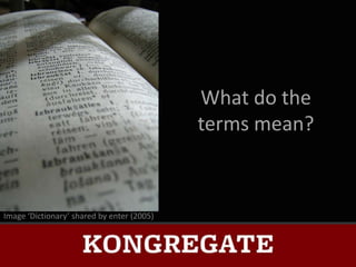 What do the
                                            terms mean?



Image ‘Dictionary’ shared by enter (2005)
 