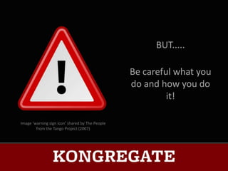 BUT.....

                                                 Be careful what you
                                                 do and how you do
                                                          it!

Image ‘warning sign icon’ shared by The People
        from the Tango Project (2007)
 