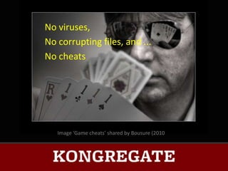 No viruses,
No corrupting files, and ...
No cheats




   Image ‘Game cheats’ shared by Bousure (2010)
 