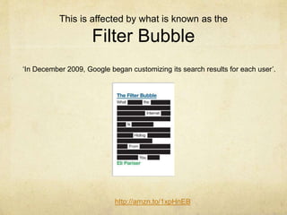 This is affected by what is known as the 
Filter Bubble 
‘In December 2009, Google began customizing its search results for each user’. 
http://amzn.to/1xpHnEB 
 
