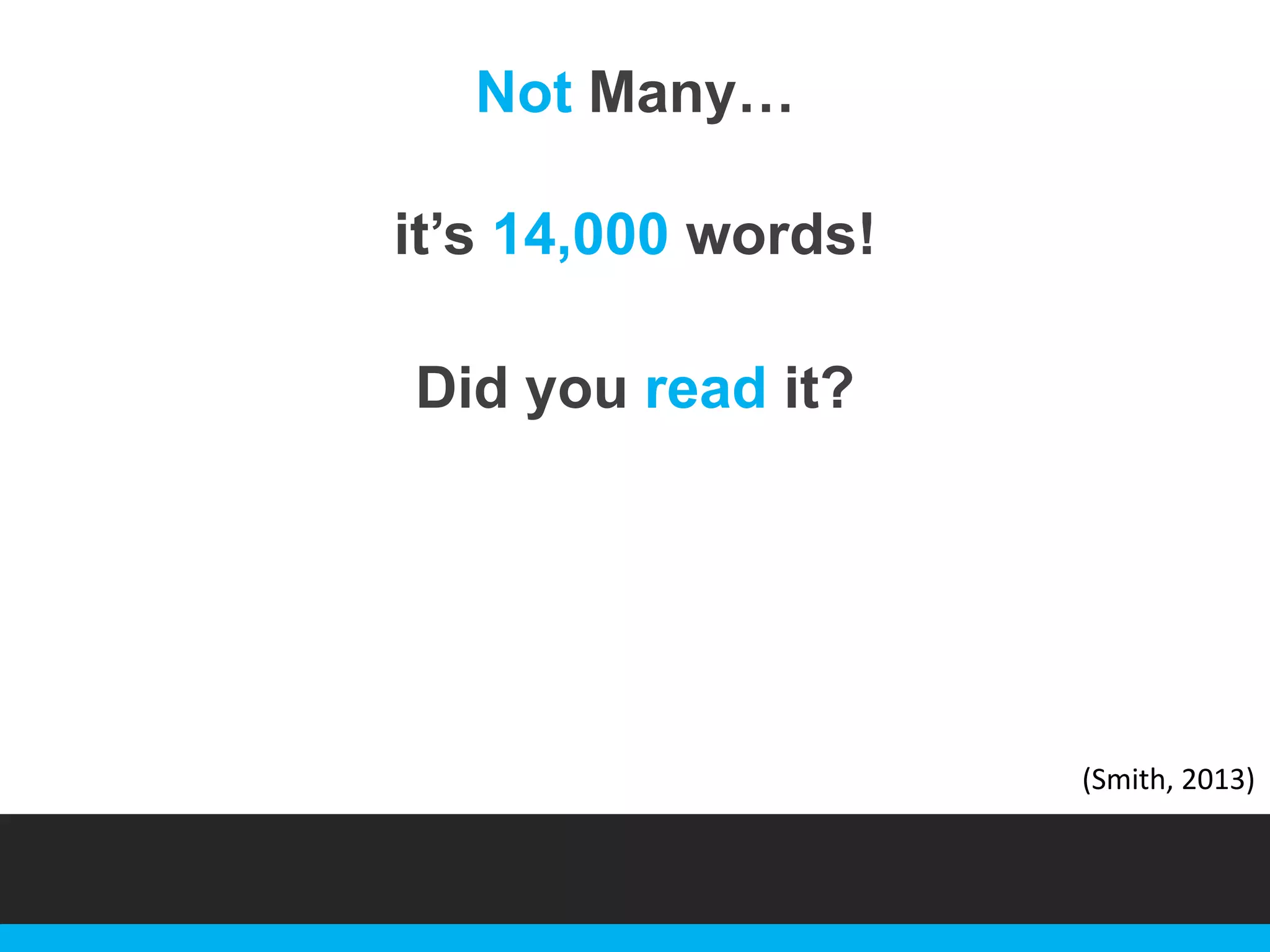Not Many…
it‟s 14,000 words!

Did you read it?

(Smith, 2013)

 