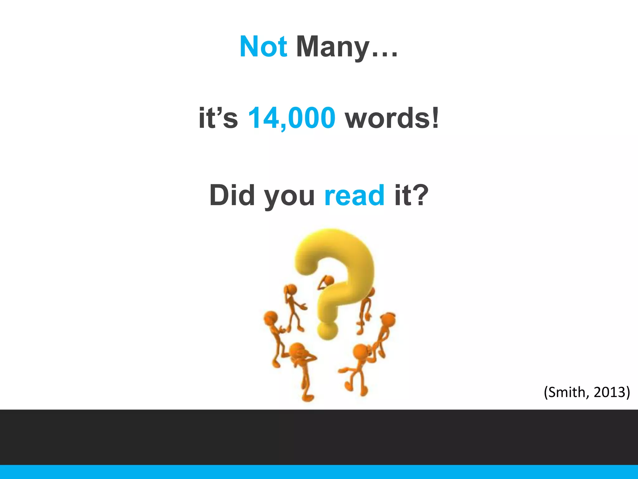 Not Many…
it‟s 14,000 words!

Did you read it?

(Smith, 2013)

 