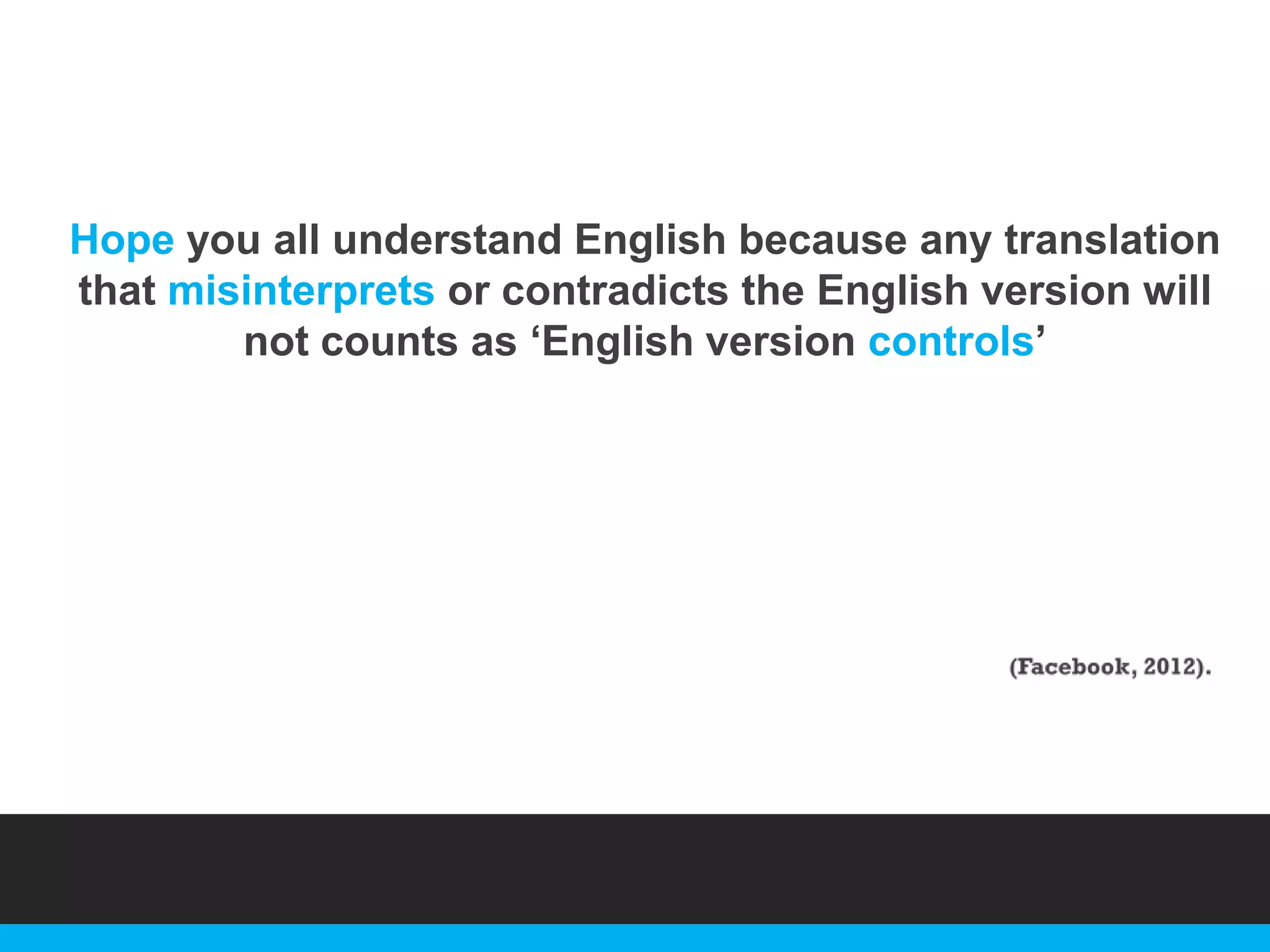 Hope you all understand English because any translation
that misinterprets or contradicts the English version will
not counts as „English version controls‟

 