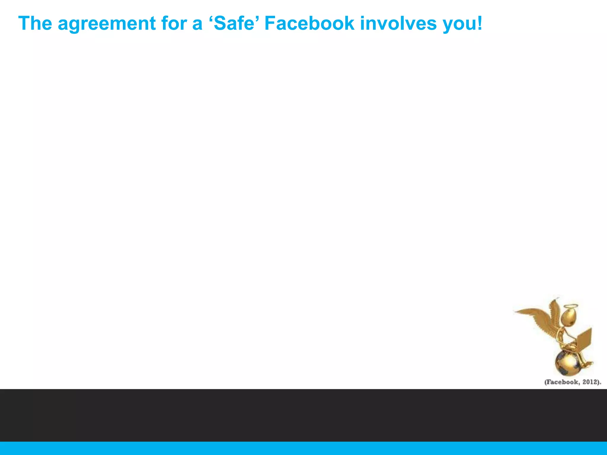 The agreement for a „Safe‟ Facebook involves you!

 