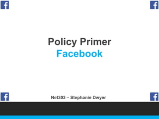 Policy Primer
Facebook

Net303 – Stephanie Dwyer

 