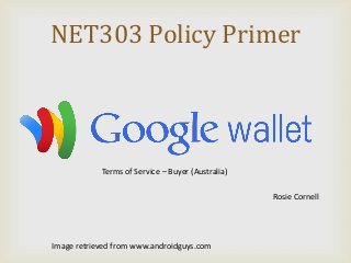 NET303 Policy Primer

Terms of Service – Buyer (Australia)

Rosie Cornell

Image retrieved from www.androidguys.com

 