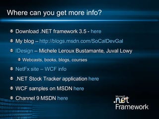 Where can you get more info? <ul><li>Download .NET framework 3.5 -  here </li></ul><ul><li>My blog –  http://blogs.msdn.co...