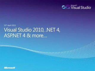 Visual Studio 2010, .NET 4, ASP.NET 4 & more… 13th April 2011 