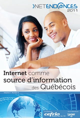 Internet comme
source d’information
        des Québécois
Volume 2 - Numéro 4




                      Une réalisation du   Avec la collaboration de
 
