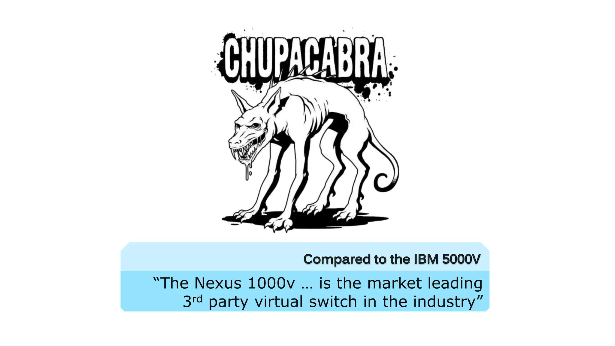 “The Nexus 1000v … is the market leading
3rd party virtual switch in the industry”
 