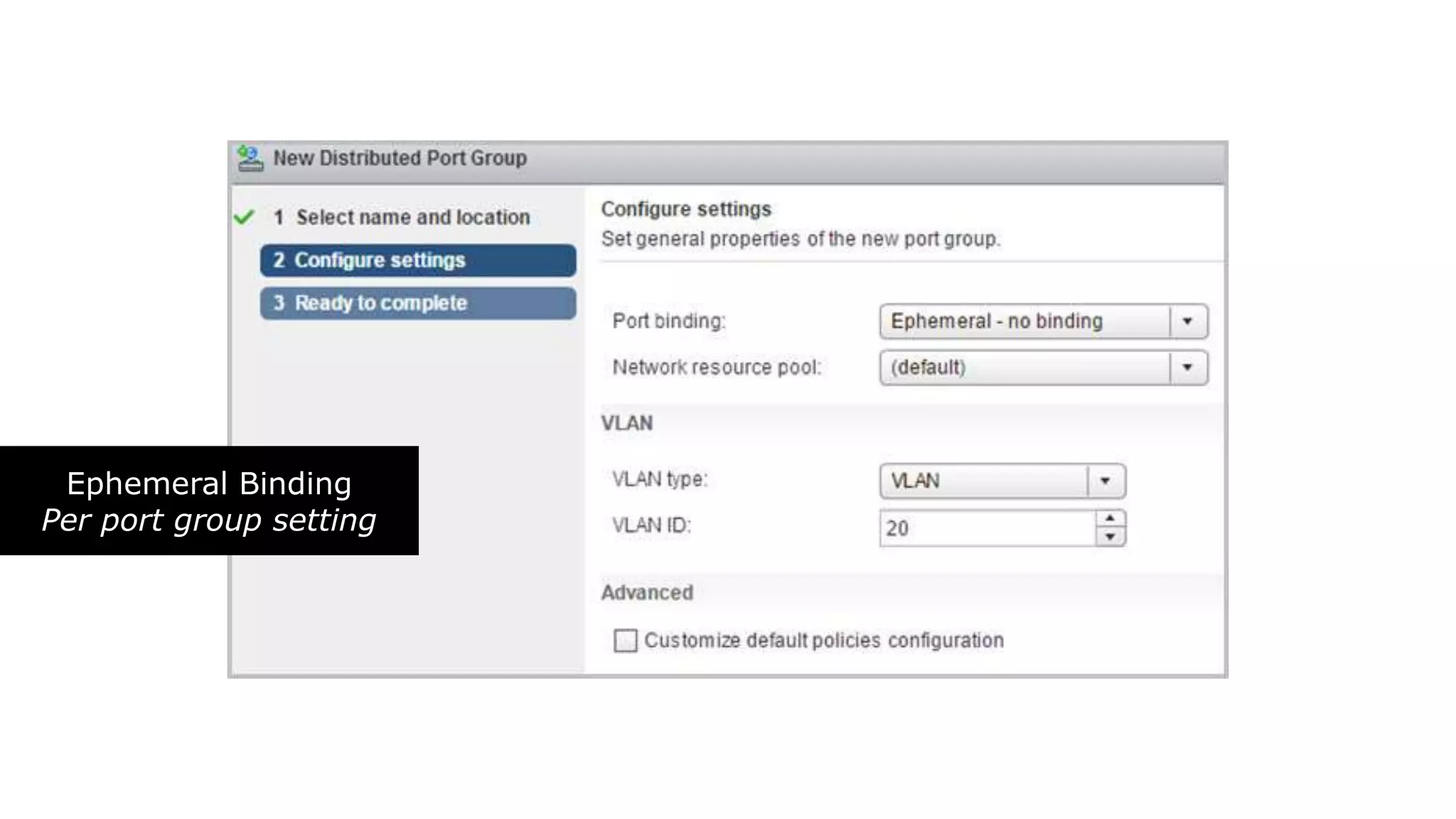 Ephemeral Binding
Per port group setting
 
