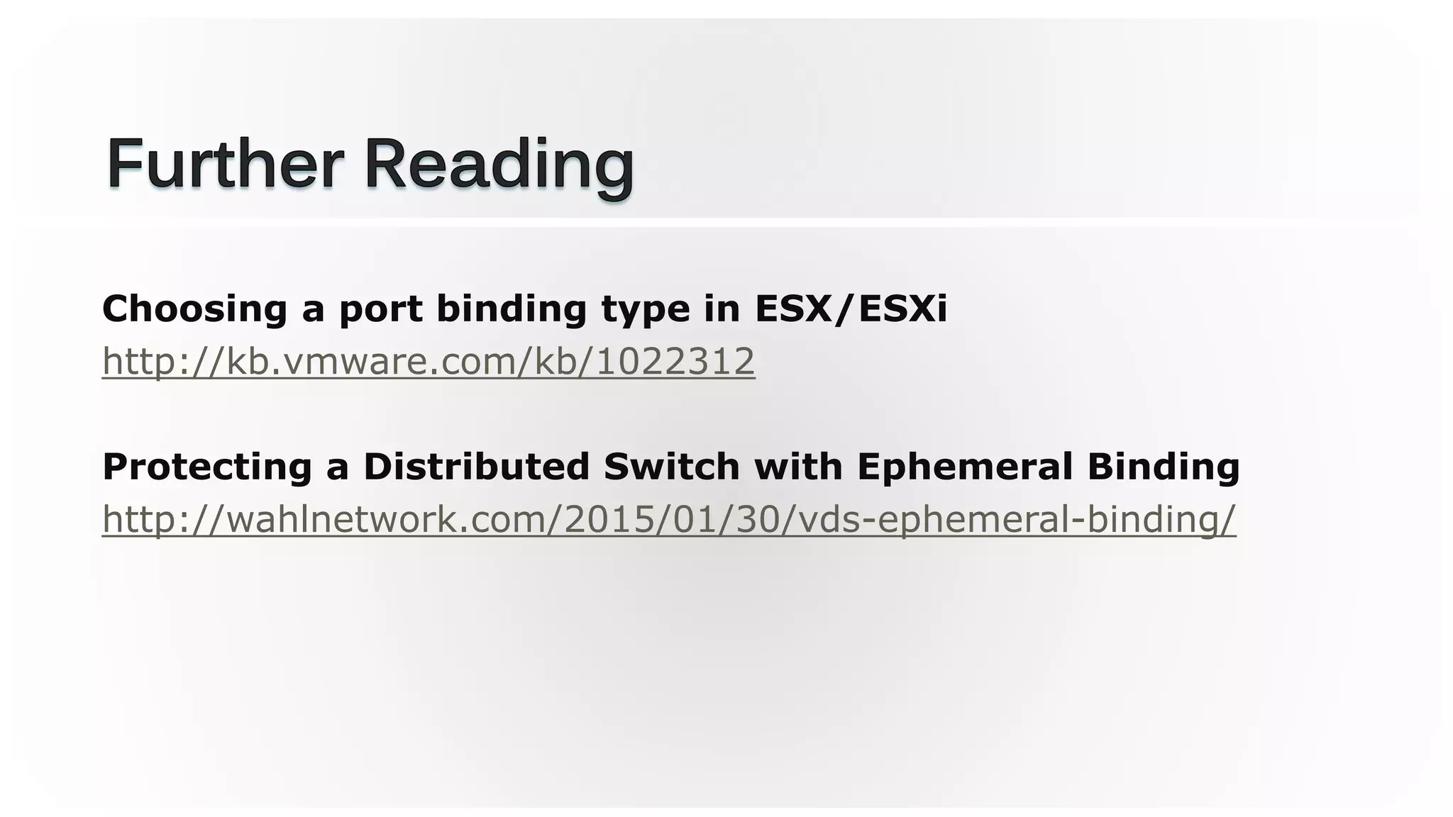 Choosing a port binding type in ESX/ESXi
http://kb.vmware.com/kb/1022312
Protecting a Distributed Switch with Ephemeral Binding
http://wahlnetwork.com/2015/01/30/vds-ephemeral-binding/
 
