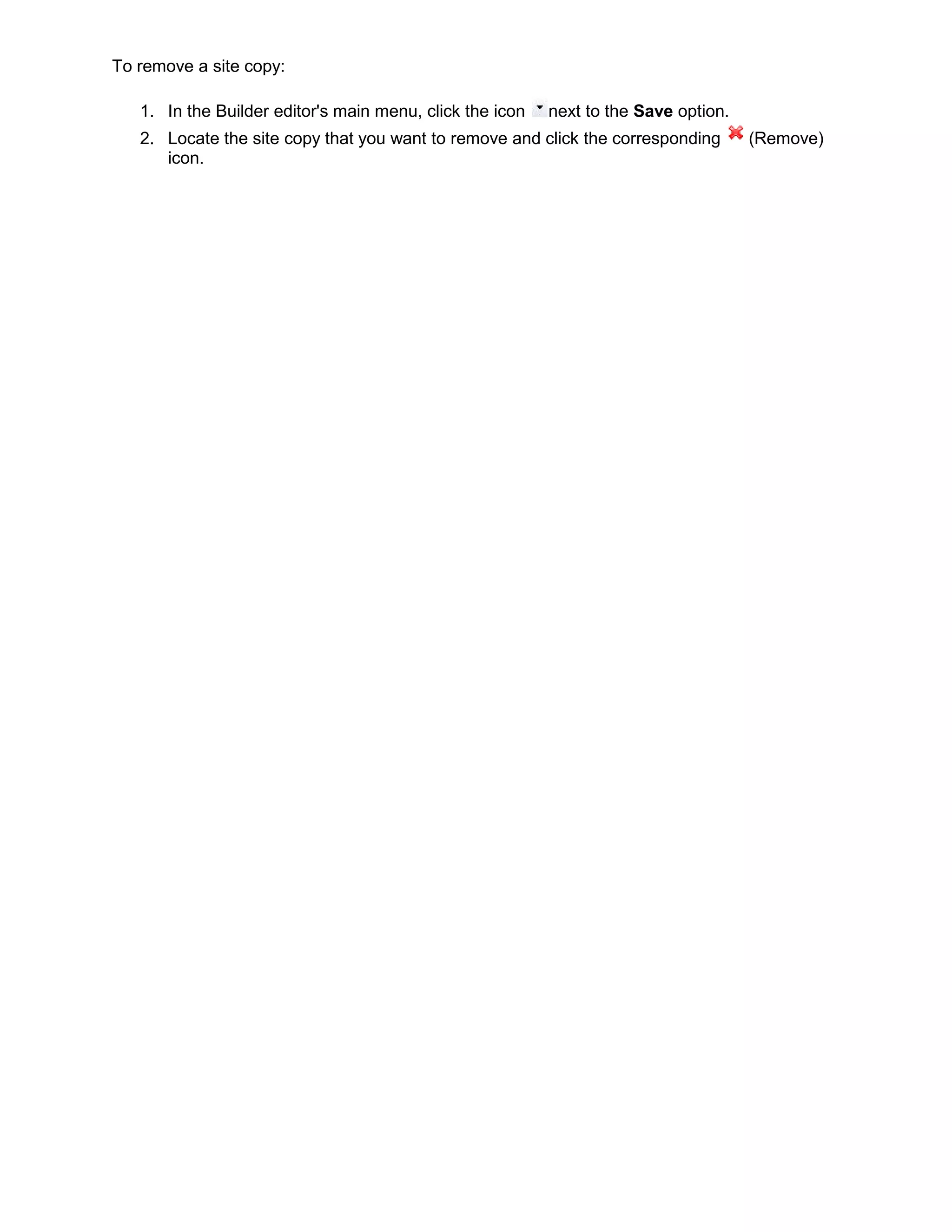 To remove a site copy:
1. In the Builder editor's main menu, click the icon next to the Save option.
2. Locate the site copy that you want to remove and click the corresponding (Remove)
icon.
 