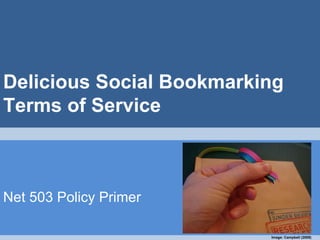 Delicious Social Bookmarking  Terms of Service Net 503 Policy Primer Image: Campbell (2009) 