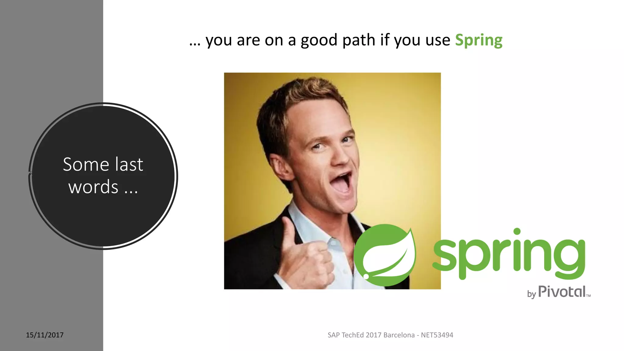 Some last
words ...
SAP TechEd 2017 Barcelona - NET53494
… you are on a good path if you use Spring
15/11/2017
 