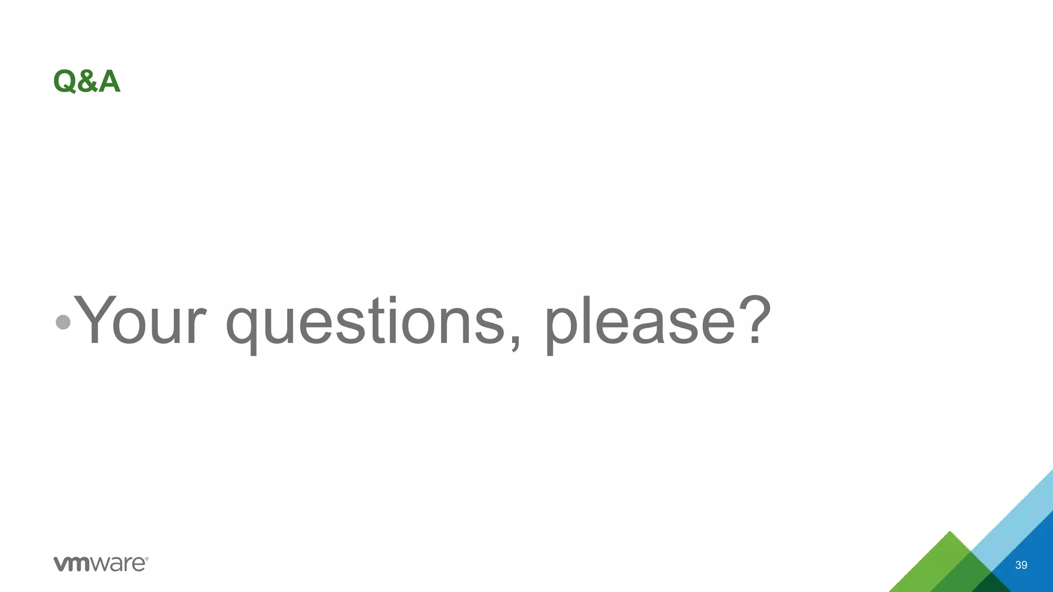 Q&A
•Your questions, please?
39
 