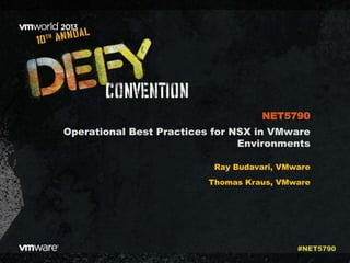Operational Best Practices for NSX in VMware
Environments
Ray Budavari, VMware
Thomas Kraus, VMware
NET5790
#NET5790
 