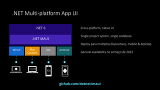 Cross-platform, native UI
Single project system, single codebase
Deploy para múltiplos dispositivos, mobile & desktop
Gene...