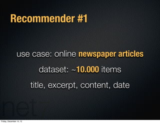 Recommender #1


                use case: online newspaper articles
                            dataset: ~10.000 items
  ...