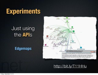 Experiments

                   Just using
                    the APIs

                          Edgemaps



           ...