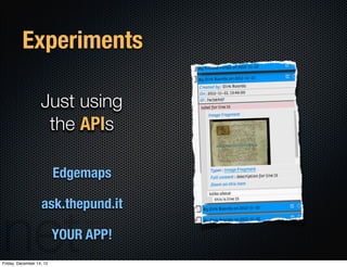 Experiments

                   Just using
                    the APIs

                          Edgemaps

             ...