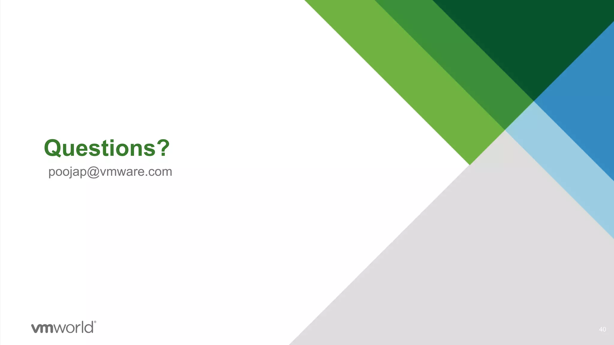 Questions?
poojap@vmware.com
40
 