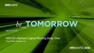 NSX for vSphere Logical Routing Deep Dive
Pooja Patel, VMware, Inc.
NET8131R
#NET8131R
 