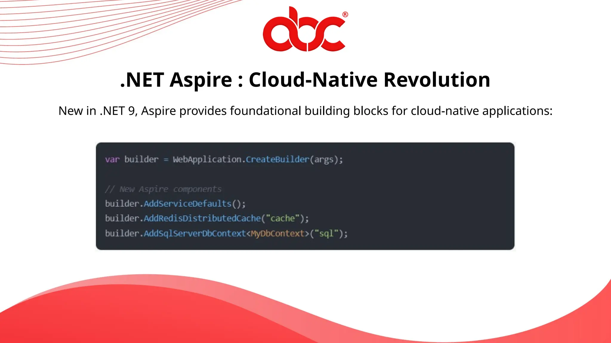 .NET Aspire : Cloud-Native Revolution
New in .NET 9, Aspire provides foundational building blocks for cloud-native applications:
 