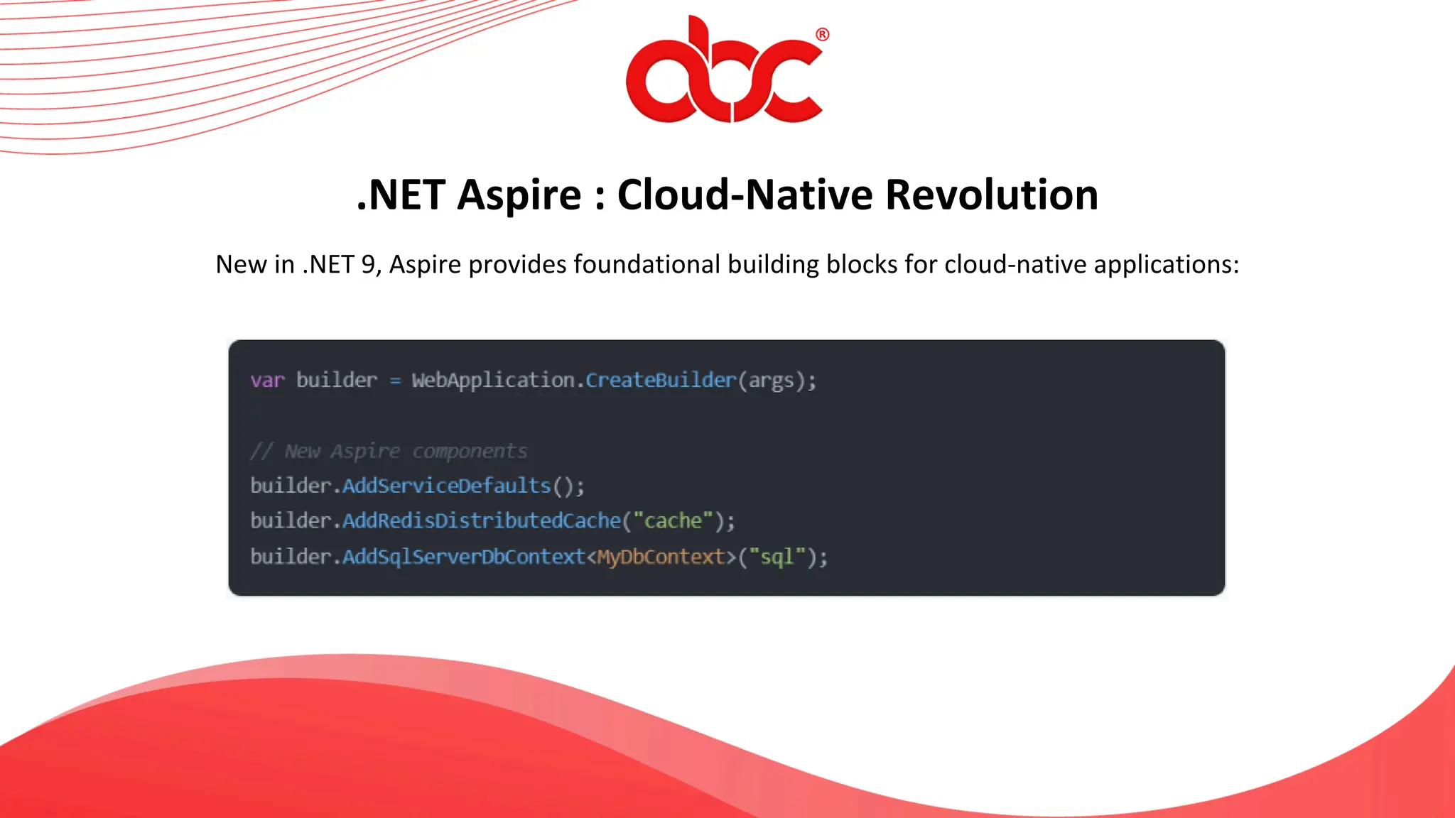 .NET Aspire : Cloud-Native Revolution
New in .NET 9, Aspire provides foundational building blocks for cloud-native applications:
 