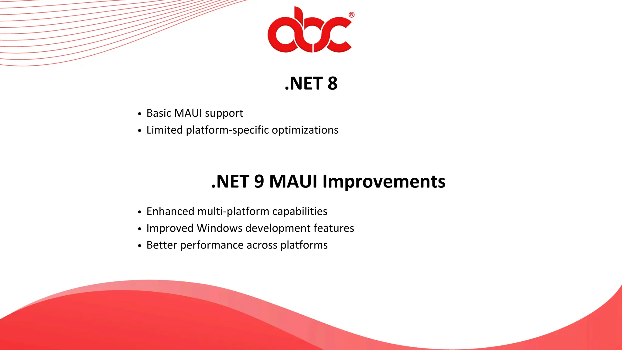 .NET 8
Basic MAUI support
Limited platform-specific optimizations
.NET 9 MAUI Improvements
Enhanced multi-platform capabilities
Improved Windows development features
Better performance across platforms
 