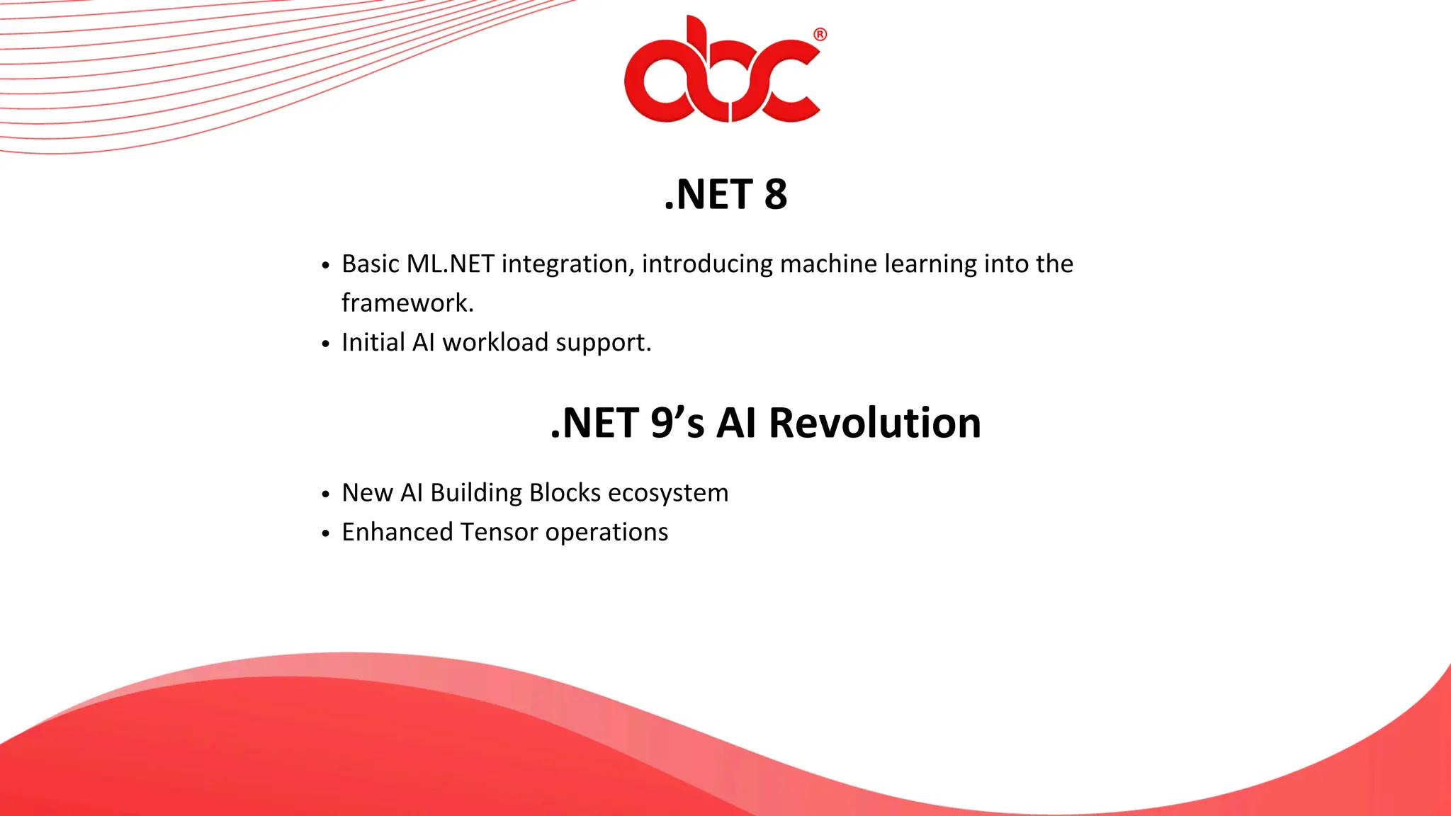 .NET 8
Basic ML.NET integration, introducing machine learning into the
framework.
Initial AI workload support.
.NET 9’s AI Revolution
New AI Building Blocks ecosystem
Enhanced Tensor operations
 
