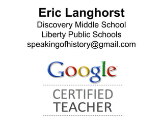 Eric Langhorst
Discovery Middle School
Liberty Public Schools
speakingofhistory@gmail.com
 