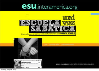 esu.interamerica.org




                                    ABEL MÁRQUEZ - DIVISIÓN INTERAMERICANA 2010


Sunday, July 18, 2010
 