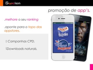 promoção de app’s.

.melhore o seu ranking

.aponte para o topo das
appstores.


 Campanhas CPD.

Downloads naturais.
 