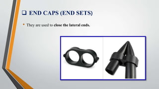  END CAPS (END SETS)
• They are used to close the lateral ends.
 