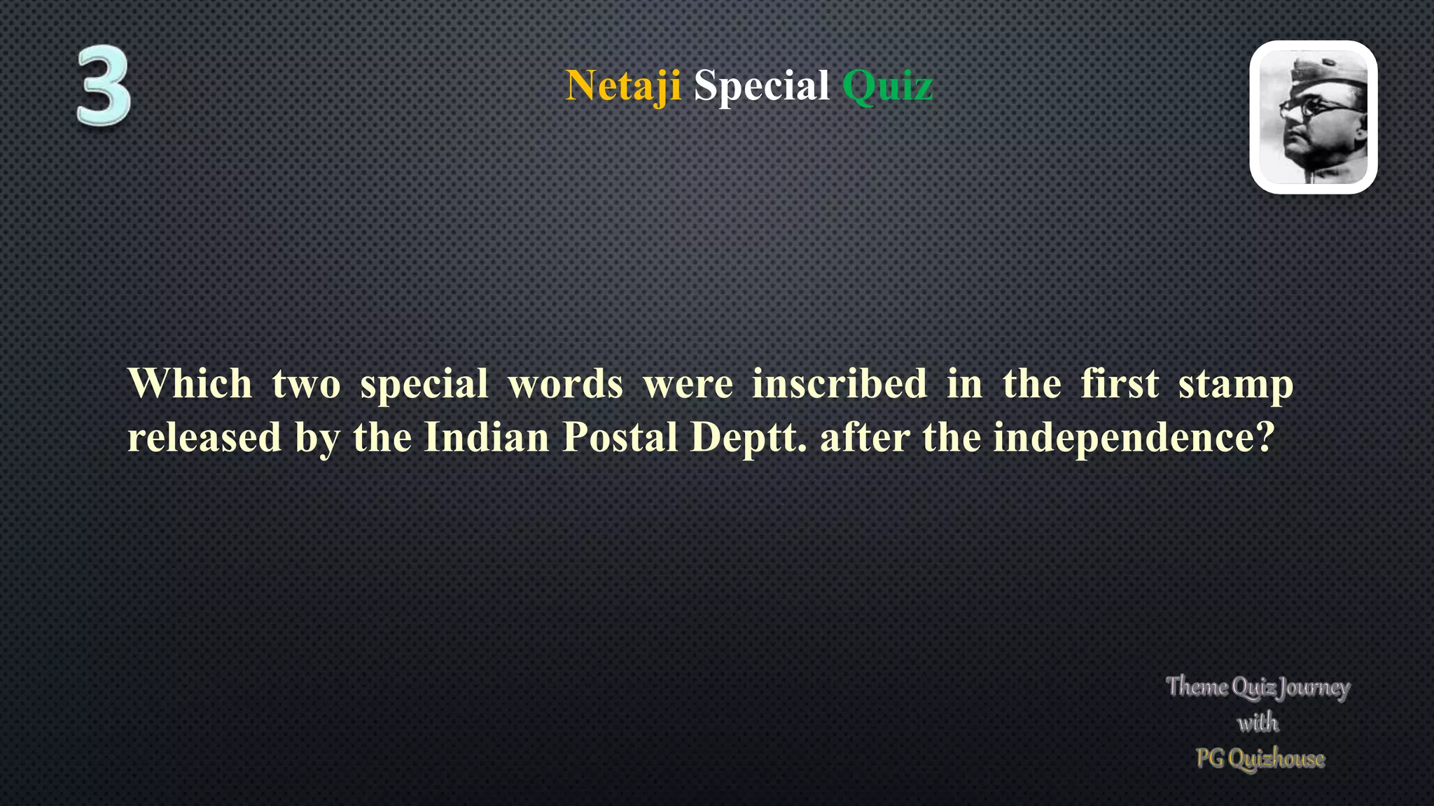 Netaji Special Quiz
Which two special words were inscribed in the first stamp
released by the Indian Postal Deptt. after the independence?
 