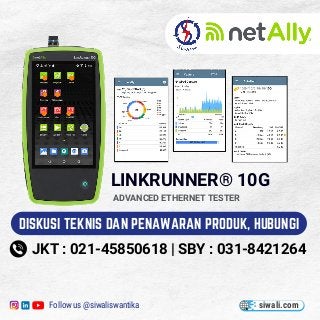 LINKRUNNER® 10G
ADVANCED ETHERNET TESTER
siwali.com
Follow us @siwaliswantika
DISKUSI TEKNIS DAN PENAWARAN PRODUK, HUBUNGI
JKT : 021-45850618 | SBY : 031-8421264
 