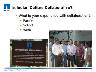 Is Indian Culture Collaborative?
  What is your experience with collaboration?
     Family
     School
     Work




                                                 19
 