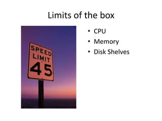 Limits of the box
          • CPU
          • Memory
          • Disk Shelves
 