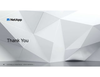 43
Thank You
© 2018 NetApp, Inc. All Rights Reserved. — NETAPP CONFIDENTIAL —
 