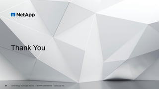 31
Thank You
© 2019 NetApp, Inc. All rights reserved. — NETAPP CONFIDENTIAL — Limited Use Only
 