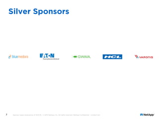 7
Silver Sponsors
Sponsor logos received as of 10/5/15. © 2015 NetApp, Inc. All rights reserved. NetApp Conﬁdential – Limi...