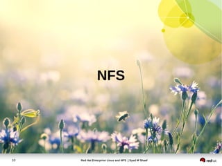 NFS




10   Red Hat Enterprise Linux and NFS | Syed M Shaaf
 