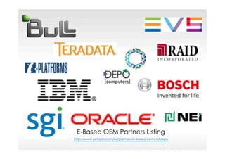 E-Based OEM Partners Listing
http://www.netapp.com/us/partners/e-based-oems-list.aspx
 