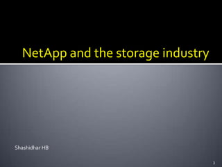 NetApp and the storage industry

Shashidhar HB
3

 